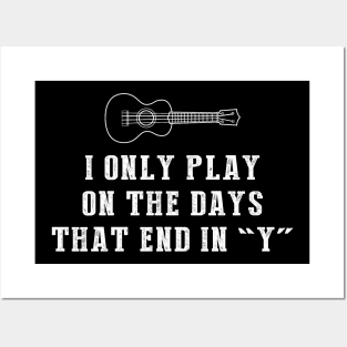 Ukulele Days: I Only Play Ukulele on Days that End in Y! Posters and Art